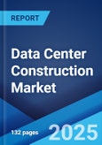 Data Center Construction Market Report by Construction Type, Data Center Type, Tier Standards, Vertical, and Region 2024-2032- Product Image