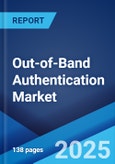 Out-of-Band Authentication Market Report by Component, Authentication Channel, Deployment Mode, Enterprise Size, Industry Vertical, and Region 2024-2032- Product Image