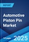 Automotive Piston Pin Market Report by Material, Coating Type, Vehicle Type, Fuel Type, Sales Channel, and Region 2024-2032 - Product Thumbnail Image