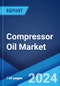 Compressor Oil Market Report by Compressor Type, Base Oil, Application, End Use Industry, and Region 2024-2032 - Product Thumbnail Image