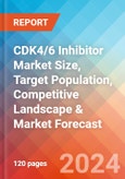 CDK4/6 Inhibitor Market Size, Target Population, Competitive Landscape & Market Forecast - 2034- Product Image