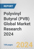 Polyvinyl Butyral (PVB) Global Market Research 2024- Product Image