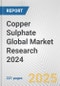 Copper Sulphate Global Market Research 2024 - Product Image