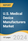 U.S. Medical Device Manufacturers Market Size, Share & Trends Analysis Report by Application (Orthopedic, Cardiovascular, Neurology, Drug Delivery, Ophthalmic, Nephrology and Urology Devices) and Segment Forecasts, 2024-2030- Product Image
