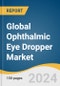 Global Ophthalmic Eye Dropper Market Size, Share & Trends Analysis Report by Type (Unidose, Preserved, Preservative-free), Drug Type (Prescription drugs, OTC drugs), Treatment Type (Glaucoma, Allergies), Region, and Segment Forecasts, 2024-2030 - Product Thumbnail Image