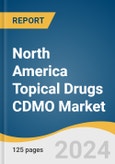North America Topical Drugs CDMO Market Size, Share & Trends Analysis Report by Product Type (Semi-Solid, Liquid), Service Type (Contract Development, Contract Manufacturing), Sponsors, Country, and Segment Forecasts, 2024-2030- Product Image