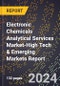 2024 Global Forecast for Electronic Chemicals Analytical Services Market (2025-2030 Outlook)-High Tech & Emerging Markets Report - Product Thumbnail Image