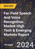 2024 Global Forecast for Far-Field Speech And Voice Recognition Market (2025-2030 Outlook)-High Tech & Emerging Markets Report- Product Image