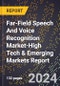2024 Global Forecast for Far-Field Speech And Voice Recognition Market (2025-2030 Outlook)-High Tech & Emerging Markets Report - Product Image