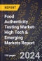 2024 Global Forecast for Food Authenticity Testing Market (2025-2030 Outlook)-High Tech & Emerging Markets Report - Product Image