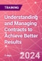 Understanding and Managing Contracts to Achieve Better Results Training Course (December 4-5, 2024) - Product Image