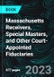 Massachusetts Receivers, Special Masters, and Other Court-Appointed Fiduciaries - Product Thumbnail Image