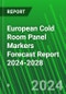 European Cold Room Panel Markers Forecast Report 2024-2028 - Product Image