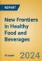 New Frontiers in Healthy Food and Beverages - Product Image