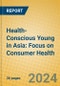 Health-Conscious Young in Asia: Focus on Consumer Health - Product Thumbnail Image