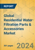 Global Residential Water Filtration Parts & Accessories Market - Outlook & Forecast 2024-2029- Product Image