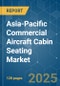 Asia-Pacific Commercial Aircraft Cabin Seating - Market Share Analysis, Industry Trends & Statistics, Growth Forecasts (2025 - 2030) - Product Image
