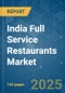 India Full Service Restaurants - Market Share Analysis, Industry Trends & Statistics, Growth Forecasts (2025 - 2030) - Product Image