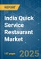 India Quick Service Restaurant - Market Share Analysis, Industry Trends & Statistics, Growth Forecasts (2025 - 2030) - Product Image