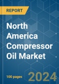North America Compressor Oil - Market Share Analysis, Industry Trends & Statistics, Growth Forecasts 2019 - 2029- Product Image