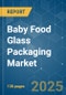 Baby Food Glass Packaging - Market Share Analysis, Industry Trends & Statistics, Growth Forecasts (2025 - 2030) - Product Thumbnail Image