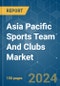 Asia Pacific Sports Team And Clubs - Market Share Analysis, Industry Trends & Statistics, Growth Forecasts 2020 - 2029 - Product Thumbnail Image