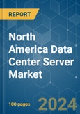 North America Data Center Server - Market Share Analysis, Industry Trends & Statistics, Growth Forecasts 2019 - 2030- Product Image