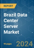 Brazil Data Center Server - Market Share Analysis, Industry Trends & Statistics, Growth Forecasts 2019 - 2030- Product Image