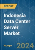 Indonesia Data Center Server - Market Share Analysis, Industry Trends & Statistics, Growth Forecasts 2019 - 2030- Product Image