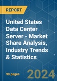 United States Data Center Server - Market Share Analysis, Industry Trends & Statistics, Growth Forecasts 2019 - 2030- Product Image