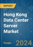 Hong Kong Data Center Server - Market Share Analysis, Industry Trends & Statistics, Growth Forecasts 2019 - 2030- Product Image