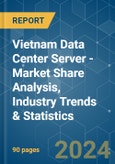 Vietnam Data Center Server - Market Share Analysis, Industry Trends & Statistics, Growth Forecasts 2019 - 2030- Product Image