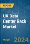 UK Data Center Rack - Market Share Analysis, Industry Trends & Statistics, Growth Forecasts 2019 - 2030 - Product Thumbnail Image