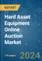 Hard Asset Equipment Online Auction - Market Share Analysis, Industry Trends & Statistics, Growth Forecasts 2019 - 2029 - Product Thumbnail Image