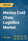 Mexico Cold Chain Logistics - Market Share Analysis, Industry Trends & Statistics, Growth Forecasts (2025 - 2030)- Product Image