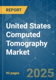 United States Computed Tomography - Market Share Analysis, Industry Trends & Statistics, Growth Forecasts (2025 - 2030)- Product Image