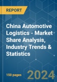 China Automotive Logistics - Market Share Analysis, Industry Trends & Statistics, Growth Forecasts 2020 - 2029- Product Image