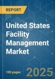 United States Facility Management - Market Share Analysis, Industry Trends & Statistics, Growth Forecasts (2025 - 2030)- Product Image