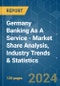Germany Banking As A Service - Market Share Analysis, Industry Trends & Statistics, Growth Forecasts 2020 - 2029 - Product Image