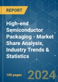 High-end Semiconductor Packaging - Market Share Analysis, Industry Trends & Statistics, Growth Forecasts 2019 - 2029- Product Image