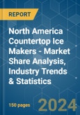 North America Countertop Ice Makers - Market Share Analysis, Industry Trends & Statistics, Growth Forecasts 2020 - 2029- Product Image