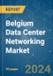 Belgium Data Center Networking - Market Share Analysis, Industry Trends & Statistics, Growth Forecasts 2019 - 2030 - Product Thumbnail Image