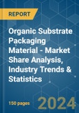 Organic Substrate Packaging Material - Market Share Analysis, Industry Trends & Statistics, Growth Forecasts 2019 - 2029- Product Image
