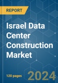 Israel Data Center Construction - Market Share Analysis, Industry Trends & Statistics, Growth Forecasts 2024 - 2030- Product Image