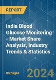 India Blood Glucose Monitoring - Market Share Analysis, Industry Trends & Statistics, Growth Forecasts 2018 - 2029- Product Image