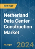 Netherland Data Center Construction - Market Share Analysis, Industry Trends & Statistics, Growth Forecasts (2024 - 2030)- Product Image