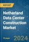 Netherland Data Center Construction - Market Share Analysis, Industry Trends & Statistics, Growth Forecasts (2024 - 2030) - Product Image