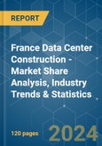 France Data Center Construction - Market Share Analysis, Industry Trends & Statistics, Growth Forecasts 2019 - 2029- Product Image