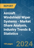 Aircraft Windshield Wiper Systems - Market Share Analysis, Industry Trends & Statistics, Growth Forecasts 2019 - 2029- Product Image