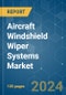 Aircraft Windshield Wiper Systems - Market Share Analysis, Industry Trends & Statistics, Growth Forecasts 2019 - 2029 - Product Thumbnail Image
